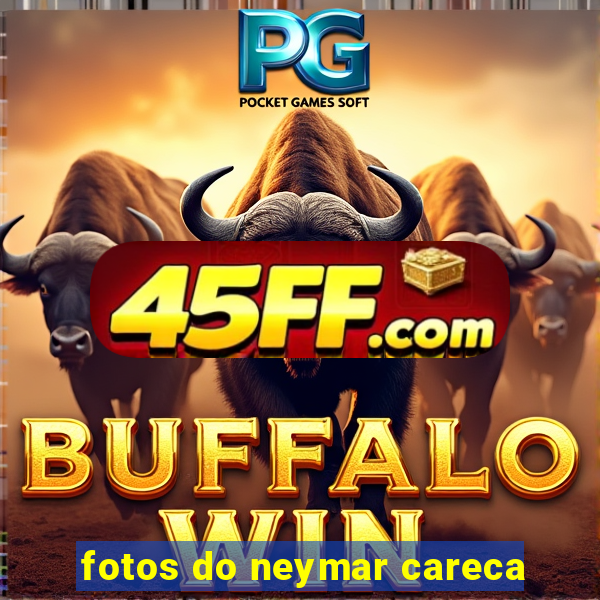 fotos do neymar careca